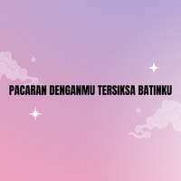 PACARAN DENGANMU TERSIKSA BATINKU