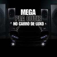 MEGA PRA OUVIR NO CARRO DE LUXO