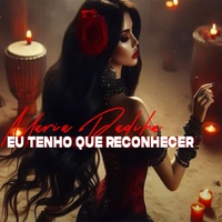 Eu Tenho Que Reconhecer / Maria Padilha