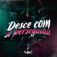 Desce Com a Perseguida (feat. Mc Faelzin, DJ PH DA SERRA & Dj Lv Mdp)