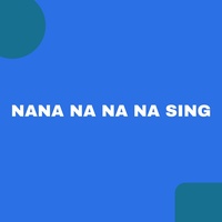 NANA NA NA NA SING