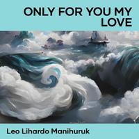 only for you my love