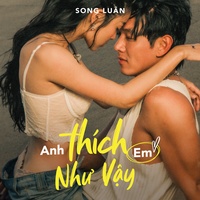 Anh Thích Em Như Vậy