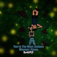 You're the Most Jealous Woman I Know