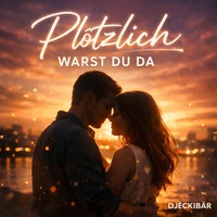 Plötzlich warst du da
