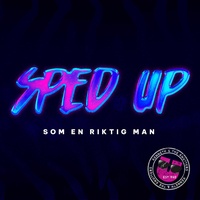 Som en riktig man (Sped Up)