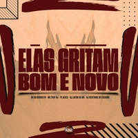 Elas Gritam Ele É Bom e Novo