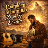 Cuando Tú Te Humillas, Dios Te Exalta