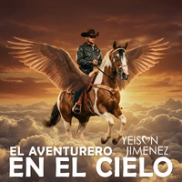 El Aventurero En El Cielo (feat. Jhon Alex Castaño, Pipe Bueno, Jessi Uribe, Ciro Quiñonez, Luis Alfonso, Francy, Jhonny Rivera, Alzate, Paola Jara, Arelys Henao, El Charrito Negro, Alexis Escobar & Alan Ramirez)