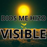 DIOS ME HIZO VISIBLE
