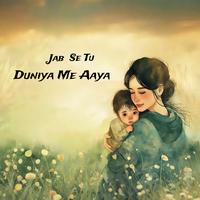 Jab Se Tu Duniya Me Aaya