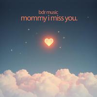 Mommy I Miss You