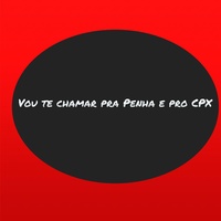 Vou te chamar pra Penha e pro CPX