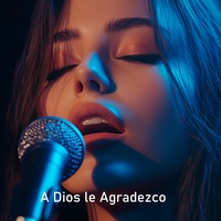 A Dios le Agradezco