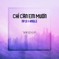 Chỉ Cần Em Muốn (Speed Up Official)