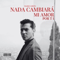 Nada Cambiará Mi Amor Por Ti