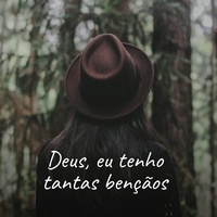 Deus, eu tenho tantas bençãos
