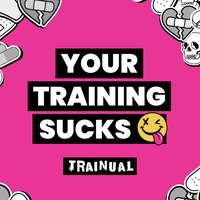 Your Training Sucks
