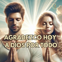 Agradezco Hoy a Dios por Todo