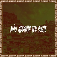 Não Adianta Ter Sorte