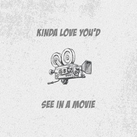 Kinda Love You'd See In A Movie