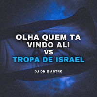 OLHA QUEM TA VINDO ALI vs TROPA DE ISRAEL