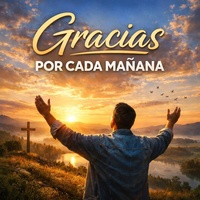 Gracias Por Cada Mañana