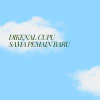 DIKENAL CUPU SAMA PEMAIN BARU