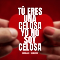 Tú Eres Una Celosa Yo No Soy Celosa