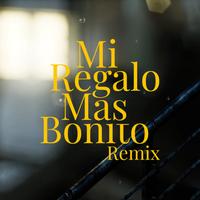 Mi Regalo Mas Bonito - Remix