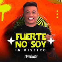 Fuerte no Soy - In Piseiro