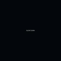 Slow Down