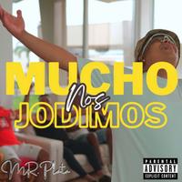 Mucho Nos Jodimos