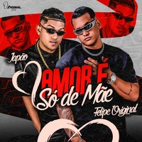 Amor É Só de Mãe