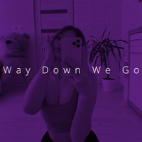 Way Down We Go - Slowed