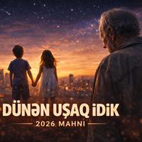 DÜNƏN UŞAQ İDİK~ByNahid