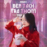 Bên Tách Trà Thơm - Remix