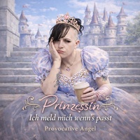Prinzessin (Ich meld mich wenns passt-Antwort Sina)