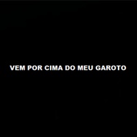 Vem por Cima do Meu Garoto