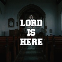 LORD IS HERE