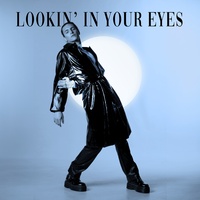 LOOKIN' IN YOUR EYES
