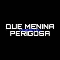Que Menina Perigosa (Versão RJ)