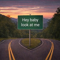 Hey baby look at me