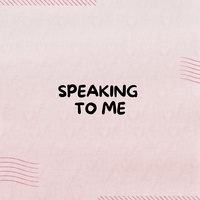 SPEAKING TO ME