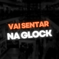 Vai Sentar na Glock