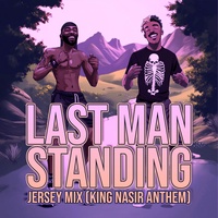 Last Man Standing - Jersey Mix, King Nasir Anthem [Slowed Down]