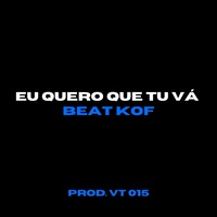 EU QUERO QUE TU VÁ x BEAT KOF RJ