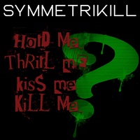 Hold me, Thrill me, Kiss me, Kill me