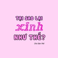 Tại Sao Lại Xinh Như Thế