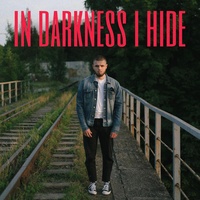 in darkness i hide